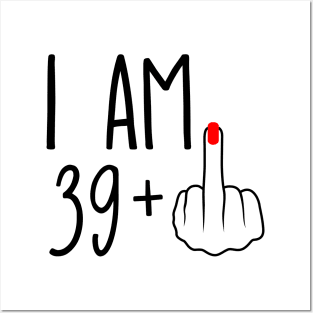 I Am 39 Plus 1 Middle Finger For A 40th Birthday Posters and Art